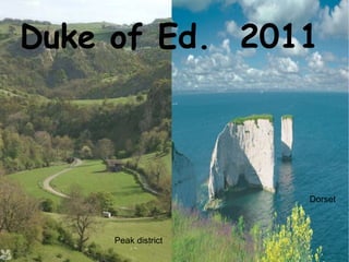 Duke of Ed.  2011 Dorset Peak district 