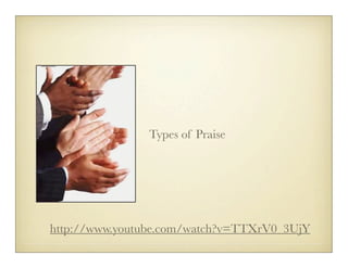Types of Praise




http://www.youtube.com/watch?v=TTXrV0_3UjY
 