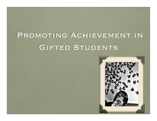 Promoting Achievement in
    Gifted Students
 