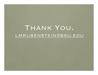 Thank You.
lmrubenstein@bsu.edu
 