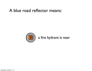 A blue road reﬂector means:
a school zone is near
a ﬁre hydrant is near
a hospital is near
 