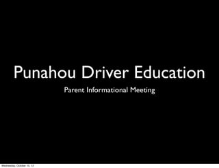 Punahou Driver Education
Parent Informational Meeting
 
