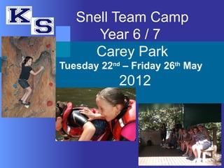 Snell Team Camp
      Year 6 / 7
     Carey Park
Tuesday 22nd – Friday 26th May
            2012
 