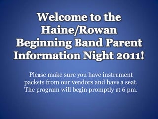 Please make sure you have instrument
packets from our vendors and have a seat.
The program will begin promptly at 6 pm.
 