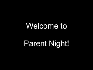 Welcome to Parent Night! 
