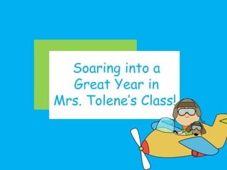 Soaring into a
Great Year in
Mrs. Tolene’s Class!!

 
