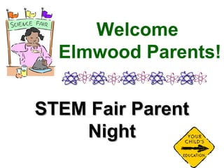 Welcome
  Elmwood Parents!


STEM Fair Parent
    Night
 
