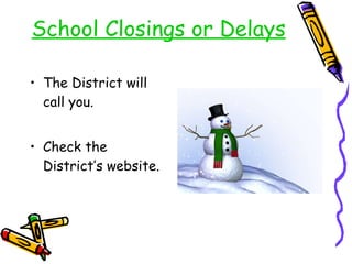 School Closings or Delays The District will call you. Check the District’s website. 
