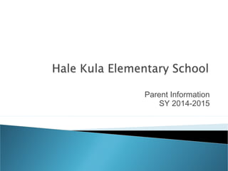 Parent Information 
SY 2014-2015 
 