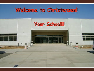 Welcome to Christensen! Your School!!! 