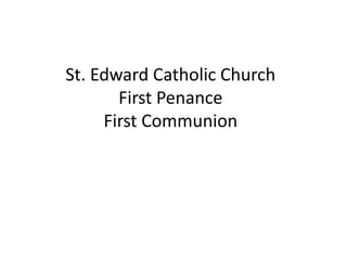St. Edward Catholic Church
First Penance
First Communion

 