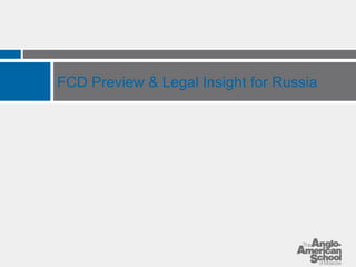 FCD Preview & Legal Insight for Russia 
 
