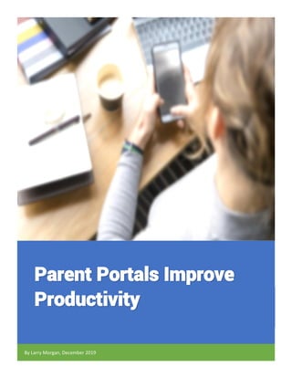 Parent Portals Improve
Productivity
By Larry Morgan, December 2019
 