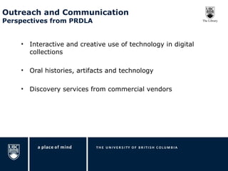 Outreach and Communication Perspectives from PRDLA Interactive and creative use of technology in digital collections Oral histories, artifacts and technology Discovery services from commercial vendors 