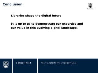 Conclusion Libraries shape the digital future It is up to us to demonstrate our expertise and our value in this evolving digital landscape. 