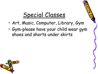 Special ClassesArt, Music, Computer, Library, GymGym-please have your child wear gym shoes and shorts under skirts