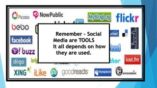 Remember – Social
Media are TOOLS
It all depends on how
they are used.
 