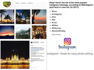 Instagram- Great for easy photo editing