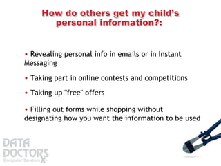 Revealing personal info in emails or in Instant Messaging  Taking part in online contests and competitions  Taking up "free" offers  Filling out forms while shopping without designating how you want the information to be used  