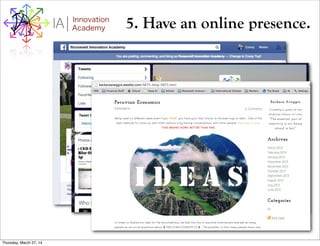 I Innovation
AcademyA 5. Have an online presence.
Thursday, March 27, 14
 