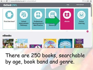 There are 250 books, searchable 
by age, book band and genre. 
 
