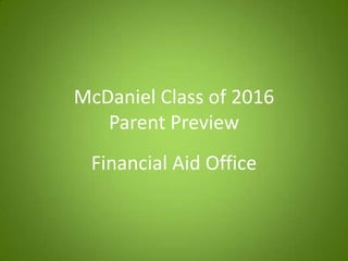McDaniel Class of 2016
   Parent Preview
 Financial Aid Office
 