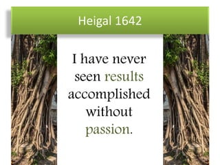 Heigal 1642
I have never
seen results
accomplished
without
passion.
 