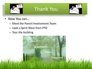Thank You
• Now You can…
– Meet the Parent Involvement Team
– Look a Spirit Wear from PTO
– Tour the building
 