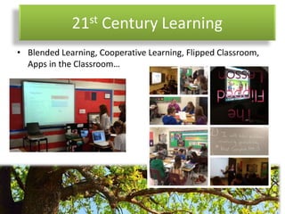 21st Century Learning
• Blended Learning, Cooperative Learning, Flipped Classroom,
Apps in the Classroom…
 