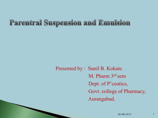 Presented by : Sunil B. Kokate.
M. Pharm 3rd sem
Dept. of P’ceutics,
Govt. college of Pharmacy,
Aurangabad.
26/08/2013 1
 