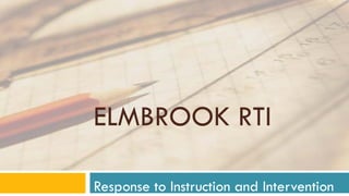 ELMBROOK RTI
Response to Instruction and Intervention

 