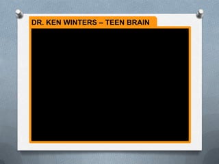 DR. KEN WINTERS – TEEN BRAIN
 