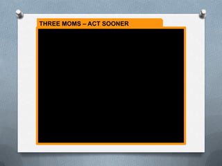 THREE MOMS – ACT SOONER
 