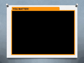 YOU MATTER!
 