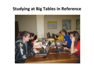 Studying at Big Tables in Reference 