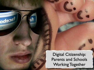 Digital Citizenship:	

Parents and Schools
Working Together	

 