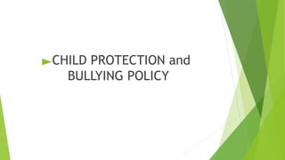 ►CHILD PROTECTION and
BULLYING POLICY
 