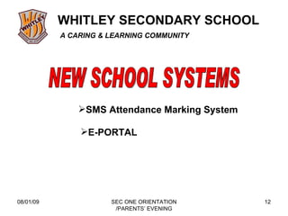 08/01/09 SEC ONE ORIENTATION /PARENTS’ EVENING NEW SCHOOL SYSTEMS SMS Attendance Marking System E-PORTAL 