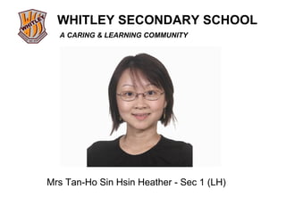 Mrs Tan-Ho Sin Hsin Heather - Sec 1 (LH) 