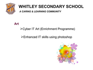Art Cyber IT Art (Enrichment Programme) Enhanced IT skills using photoshop 