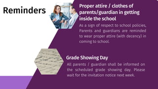 Reminders
Proper attire / clothes of
parents/guardian in getting
inside the school
As a sign of respect to school policies...