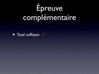 Épreuve
      complémentaire

• Total sufﬁsant   ✓
 