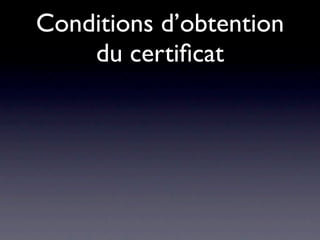 Conditions d’obtention
    du certiﬁcat
 