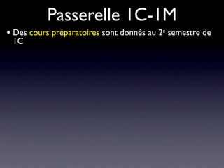 Passerelle 1C-1M
• Des cours préparatoires sont donnés au 2e semestre de
  1C
 