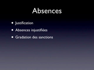 Absences
• Justiﬁcation
• Absences injustiﬁées
• Gradation des sanctions
 