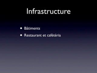 Infrastructure

• Bâtiments
• Restaurant et cafétéria
 