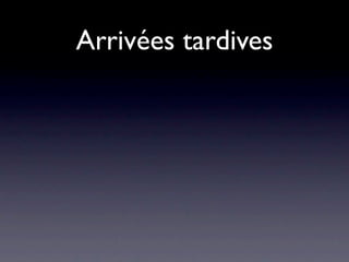 Arrivées tardives
 