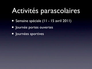 Activités parascolaires
• Semaine spéciale (11 - 15 avril 2011)
• Journée portes ouvertes
• Journées sportives
 