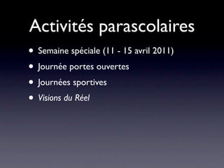 Activités parascolaires
• Semaine spéciale (11 - 15 avril 2011)
• Journée portes ouvertes
• Journées sportives
• Visions du Réel
 
