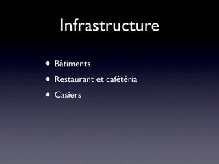 Infrastructure

• Bâtiments
• Restaurant et cafétéria
• Casiers
 